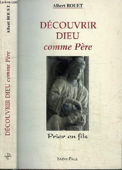 DECOUVRIR DIEU COMME PERE - PRIER EN FILS