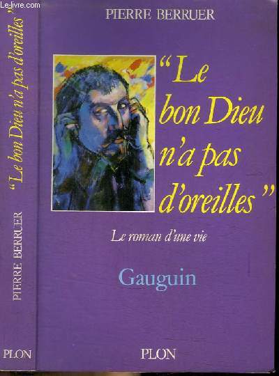 LE BON DIEU N'A PAS D'OREILLES - LE ROMAN D'UNE VIE - GAUGUIN