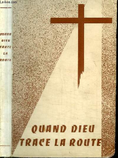 QUAND DIEU TRACE LA ROUTE - VIE DE MONSIEUR SOUPRE - FONDATEUR DE LA DOCTRINE CHRETIENNE DE BORDEAUX (1766-1853) ET HISTOIRES DES ORIGINES DE LA CONGREGATION