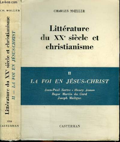 LITTERATURE DU XXE SIECLE ET CHRISTIANISME - TOME II : LA FOI EN JESUS-CHRIST - Jean-Paul Sartre - Henry James - Roger Martin du Gard - Joseph Malgue