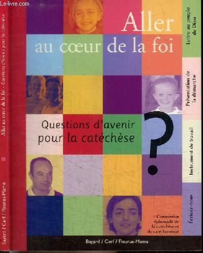 ALLER AU COEUR DE LA FOI - QUESTIONS D'AVENIR POUR LA CATECHESE ?