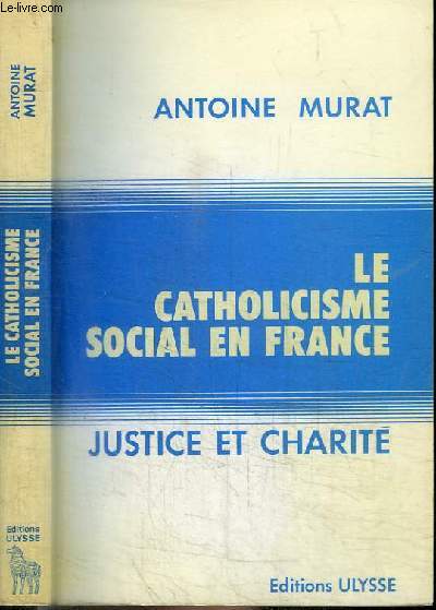 LE CATHOLICISME SOCIAL EN FRANCE - JUSTICE ET CHARITE