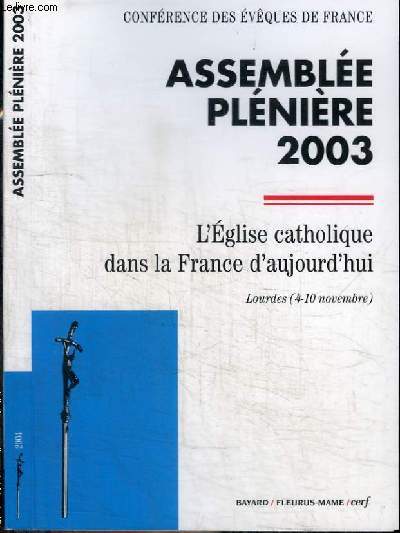 CONFERENCE DES EVEQUES DE FRANCE - ASSEMBLEE PLENIERE 2003 - L'EGLISE CATHOLIQUE DANS LA FRANCE D'AUJOURD'HUI - LOURDES (4-10 NOVEMBRE)