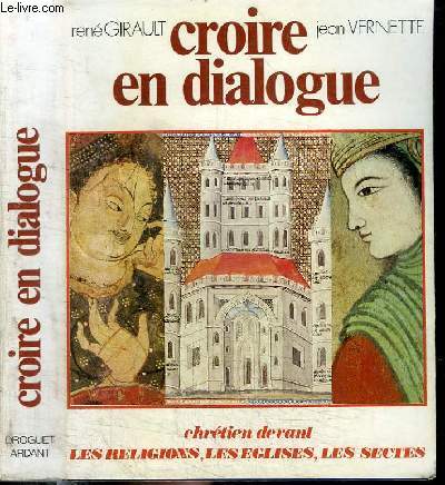 CROIRE EN DIALOGUE - Chrtien devant les religions, les glises, les sectes