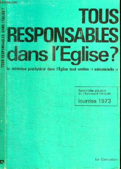 TOUS RESPONSABLES DANS L'EGLISE ? - LE MINISTERE PRESBYTERAL DANS L'EGLISE TOUT ENTIERE 