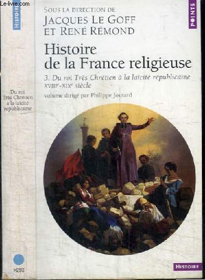 HISTOIRE DE LA FRANCE RELIGIEUSE - TOME 3. DU ROI TRES CHRETIEN A LA LAICITE REPUBLICAINE XVIIIE-XIXE SIECLE