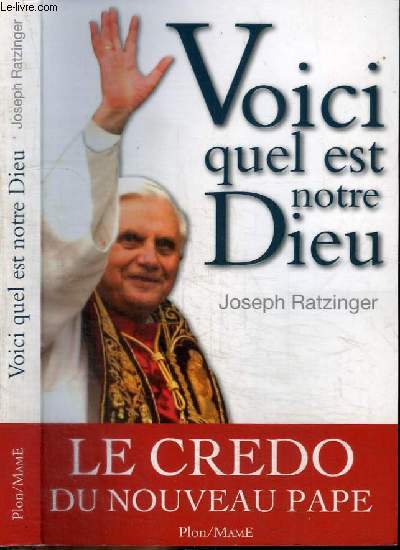 VOICI QUEL EST NOTRE DIEU - LE CREDO DU NOUVAU PAPE - Croire et vivre aujourd'hui