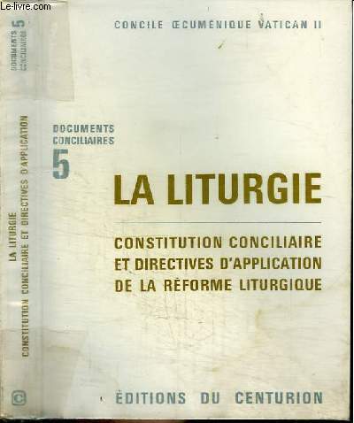 LA LITURGIE - CONSTITUTION CONCILIAIRE ET DIRECTIVES D'APPLICATION DE LA REFORME LITURGIQUE - DOCUMENTS CONCILIAIRES N5