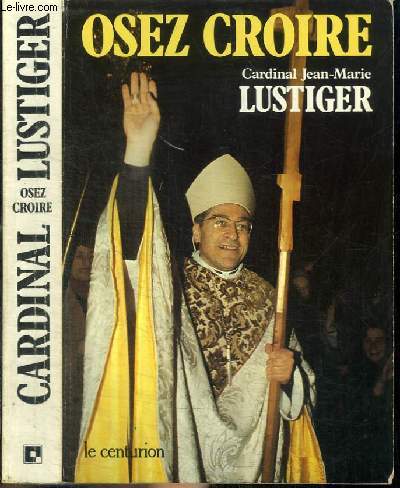 OSEZ CROIRE - Articles, confrences, sermons, interviews 1981-1984 - TOME 1