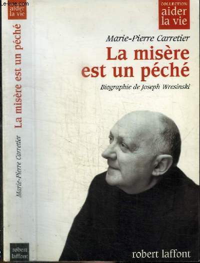 LA MISERE EST UN PECHE - Biographie de Joseph Wresinski