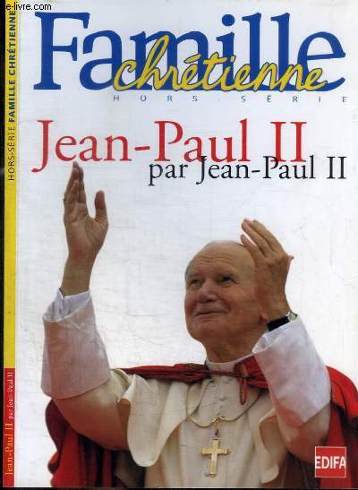 REVUE : FAMILLE CHRETIENNE - HORS-SERIE : JEAN-PAUL II PAR JEAN PAUL II