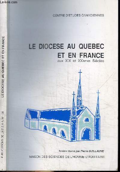 LE DIOCESE AU QUEBEC ET EN FRANCE AUX XIX ET XXEMES SIECLES