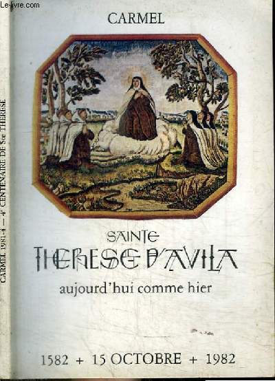 SAINTE THERESE D'AVILA - AUJOURD'HUI COMME HIER - 1582 + 15 OCTOBRE + 1982 - TERESA DE JESUS UNE VIE UNE MISSION UN HERITAGE
