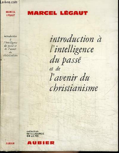 INTRODUCTION A L'INTELLIGENCE DU PASSE ET DE L'AVENIR DU CHRISTIANISME - 