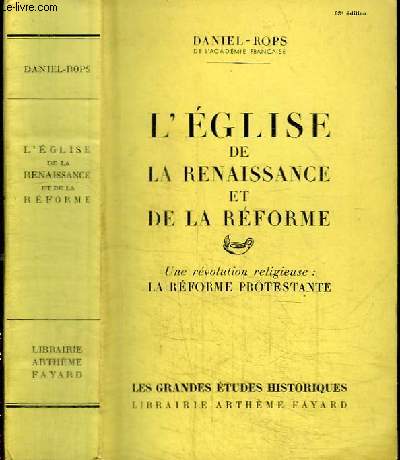 L'EGLISE DE LA RENAISSANCE ET DE LA REFORME - TOME 1 : UNE REVOLUTION RELIGIEUSE : LA REFORME PROTESTANTE