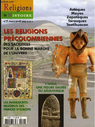 REVUE : RELIGIONS ET HISTOIRE - N7 - MARS-AVRIL 2006 - Les religions precolombiennes - des sacrifices pour la conne marche de l'univers - Aztques Mayas Zapothques Tarasques Teotihuacan - L'idole, une figure sacre du nolithique...