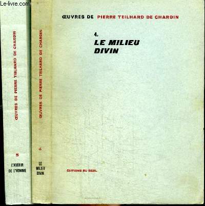 OEUVRES DE PIERRE TEILHARD DE CHARDIN - 2 TOMES EN 2 VOLUMES (TOME 4 + 5) - TOME 4 : LE MILIEU DIVIN Essai de vie intrieure - TOME 5 : L'AVENIR DE L'HOMME