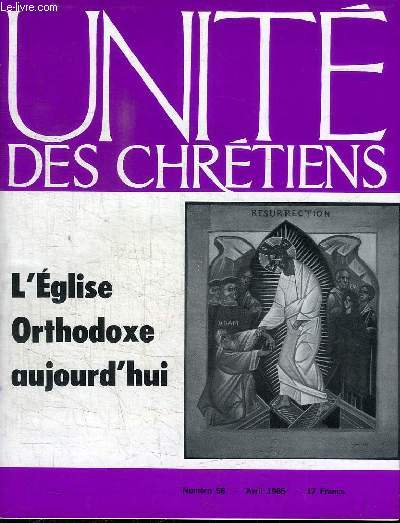REVUE UNITE DES CHRETIENS - N58 AVRIL 1985 - L'EGLISE ORTHODOXE AUJOURD'HUI