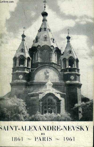 LA CATHEDRALE SAINT-ALEXANDRE-NEVSKY DE PARIS - CENTENAIRE 1861-1961 - DESCRIPTION ET RESUME HISTORIQUE