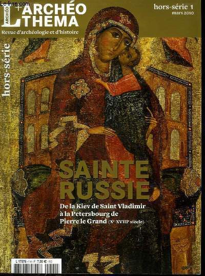 REVUE ARCHEO THEMA - REVUE D'ARCHEOLOGIE ET D'HISTOIRE - HORS SERIE 1 - MARS 2010 - SAINTE RUSSIE - DE LA KIEV DE SAINT VLADIMIR A LA PETERSBOURG DE PIERRE LE GRAND (XE - XVIIIE SIECLE)