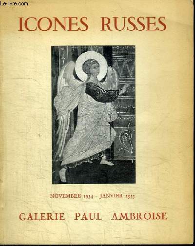 CATALOGUE D'EXPOSITION : LES ICONES RUSSES DU XIVE AU XVIIE SIECLES - EXPOSITION 1954-1955 - GALERIE PAUL AMBROISE PARIS