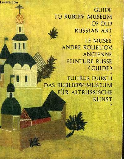 LE MUSEE ANDRE ROUBLIOV - ANCIENNE PEINTURE RUSSE (GUIDE)