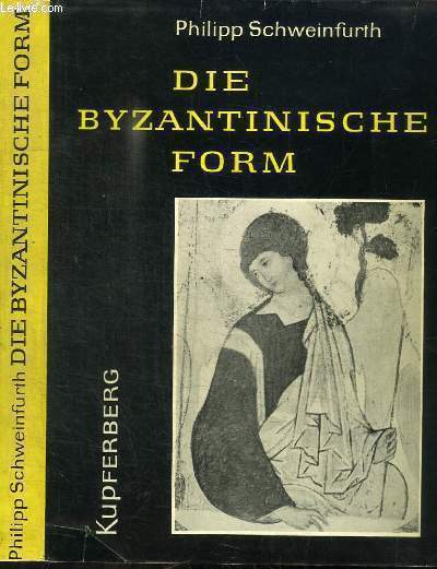 DIE BYZANTINISCHE FORM - IHR WESEN UND IHRE WIRKUNG