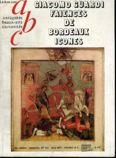 REVUE : ABC ANTIQUITES BEAUX ART CURIOSITES- N151 - MAI 1977 - GIACOMO GUARDI FAIENCES DE BORDEAUX ICONES