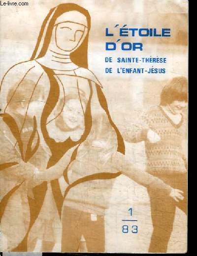 REVUE : L'ETOILE D'OR DE SAINTE-THERESE DE L'ENFANT-JESUS - N1 - 1983 - Ouvrez les portes au Rdempteur... - Veille de Nol runion annuelle des Anciens de l'Oeuvre familiale - le vie  l'Oeuvre - Le billet du Pre - la peinture sur soie...