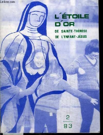 REVUE : L'ETOILE D'OR DE SAINTE-THERESE DE L'ENFANT-JESUS - N2 - 1983 - La pentecte - Notre Projet ducatif - La vie  l'Oeuvre - Rencontre avec l'un de nos amis : Bernard Gallier...