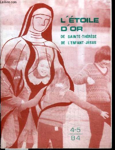 REVUE : L'ETOILE D'OR DE SAINTE-THERESE DE L'ENFANT-JESUS - N4-5 - 1984 - Je fais appel  toi Matthieu - Carte postale des vacances - le voyage du Pape au Canada - le J7 sera arriv pour Noel...