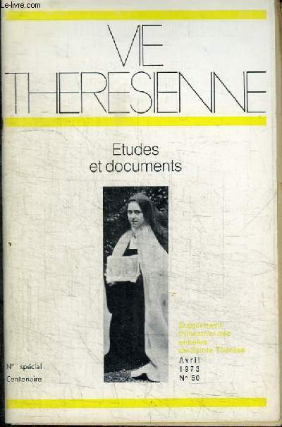 REVUE : VIE THESESIENNE - ETUDES ET DOCUMENTS - SUPPLEMENT AUX ANNALES DE SAINTES THERESE N50 AVRIL 1973 - N SPECIAL CENTENAIRE - Lettre de Paul VI  l'occasion du Centenaire - Comment travailler pour mieux connaitre Thrse - Instruments de travail ...