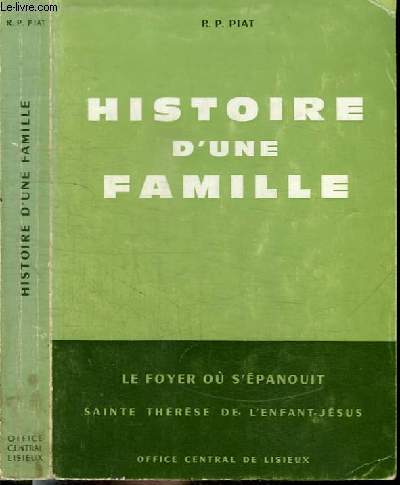 HISTOIRE D'UNE FAMILLE - LE FOYER OU S'EPANOUIT SAINTE THERESE DE L'ENFANT JESUS - Une cole de saintet