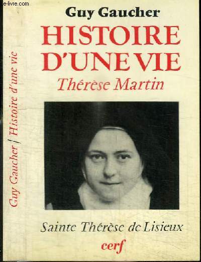 HISTOIRE D'UNE VIE - THERESE MARTIN - SAINTE THERESE DE LISIEUX (1873-1897)