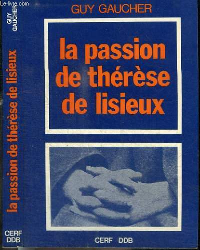 LA PASSION DE THERESE DE LISIEUX - 4 avril - 30 septembre 1897