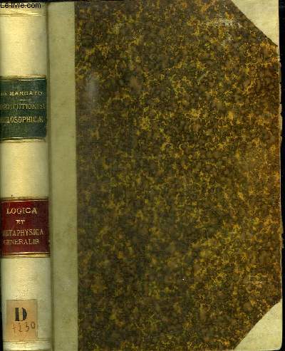 INSTITUTIONES LOGICAE ET MATEPHYSICAE GENERALIS - ROMAE IN PONTIFICIA UNIVERSITATE GREGORIANA - A.D. 1890-91 - 2 TOMES EN 1 VOLUME