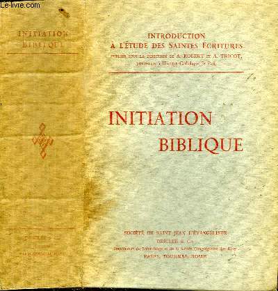 INITIATION BIBLIQUE - INTRODUCTION A L'ETUDE DES SAINTES ECRITURES
