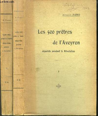 LES 500 PRETRES DE L'AVEYRON DEPORTES PENDANT LA REVOLUTION - 2 TOMES EN 2 VOLUMES (TOME 1+2) - TOME 1 : L'ABBE AZEMAR - TOME 2 : M. L'ABBE CASSAGNES / LES COMPAGNONS DE M. AZEMAR ET DE M. CASSAGNES
