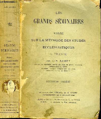 LES GRANDS SEMINAIRES - ESSAI SUR LA METHODE DES ETUDES ECCLESISTIQUES EN FRANCE - SECONDE PARTIE : LES GRANDS SEMINAIRES