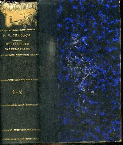 NOUVEAU COURS DE MEDITATIONS SACERDOTALES OU LE PRETRE SANCTIFIE PAR LA PRATIQUE DE L'ORAISON - 2 TOMES EN 1 VOLUME (TOME PREMIER + TOME DEUXIEME)