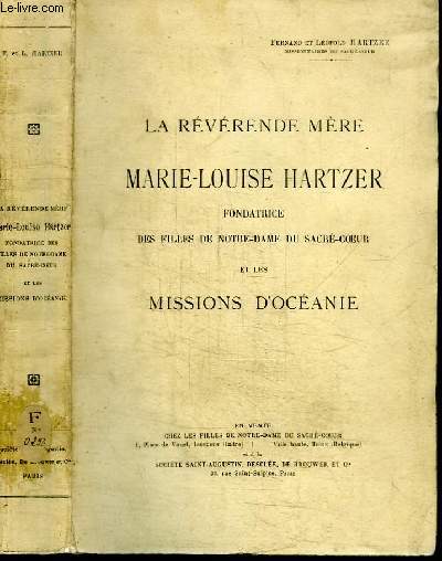 LA REVERENDE MERE MARIE-LOUISE HARTZER FONDATRICE DES FILLES DE NOTRE-DAME DU SACRE-COEUR ET LES MISSIONS D'OCEANIE