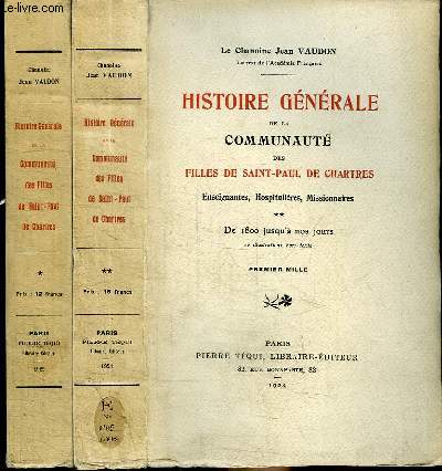 HISTOIRE GENERALE DE LA COMMUNAUTE DES FILLES DE SAINT-PAUL DE CHARTRES ENSEIGNANTES, HOSPITALIERES MISSIONNAIRES - DE 1880 A NOS JOURS - 2 TOMES EN 2 VOLUMES (TOME 1+2)