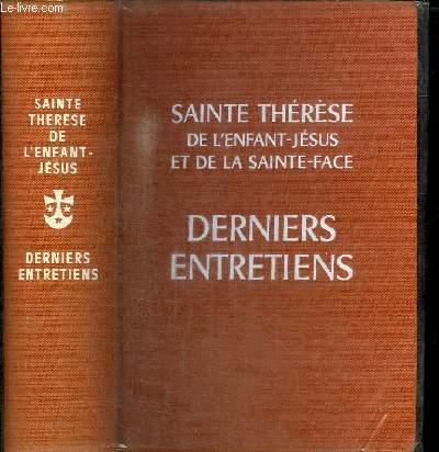 DERNIERS ENTRETIENS AVEC SES SOEURS : MERE AGNES DE JESUS, SOEUR GENEVIEVE, SOEUR MARIE DU SACRE-COEUR ET TEMOIGNAGES DIVERS