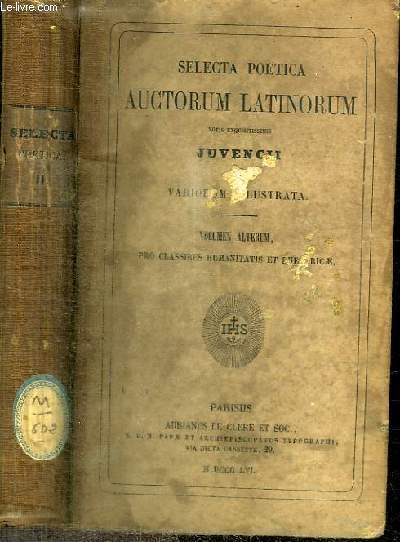 SELECTA POETICA AUCTORUM LATINORUM NOTIS EXQUISITISSIMIS JUVENCII ET VARIORUM ILLUSTRATA - VOLUMEN ALTERUM, PRO CLASSIBUS HUMANITATIS ET RHETORICAE