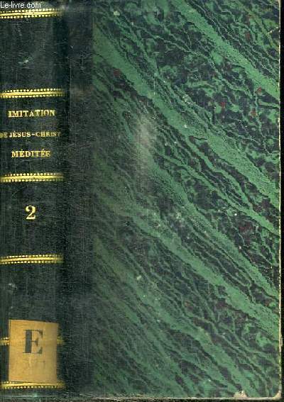 L'IMITATION DE JESUS-CHRIST MEDITEE OU SUITE DE CONSIDERATIONS PIEUSES ADAPTEES A CHAQUE CHAPITRE - TOME 2