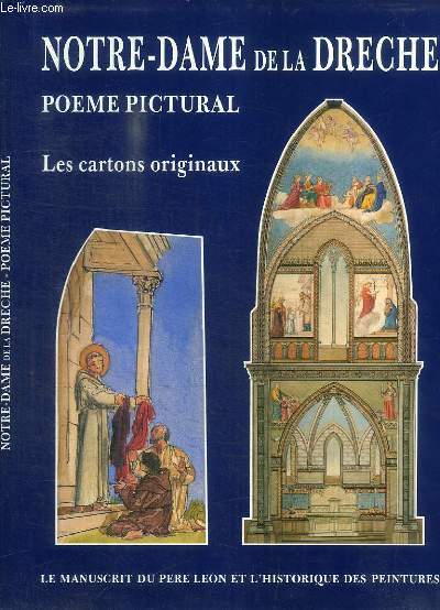 LES PEINTURES DE NOTRE-DAME DE LA DRECHE D'APRES LES CARTONS ORIGINAUX - POEME PICTURAL - LE MANUSCRIT DU PERE LEON ET L'HISTORIQUE DES PEINTURES