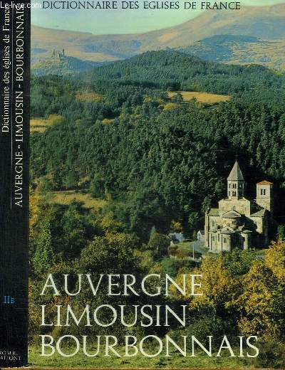 DICTIONNAIRE DES EGLISES DE FRANCE - AUVERGNE - LIMOUSIN - BOURBONNAIS - VOLUME II B