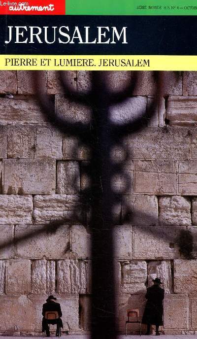 Jrusalem pierres et lumire Srie monde Hors srie N 4 Octobre 1983 Sommaire: L'obsession du centre, les piges de l'ternit, la cit des portes, la ville exclusive ...