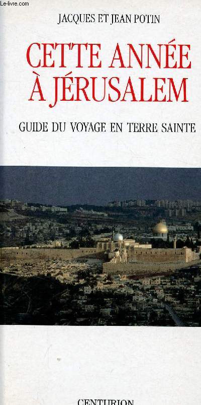 Cette anne  Jrusalem Guide du voyage en Terre Sainte