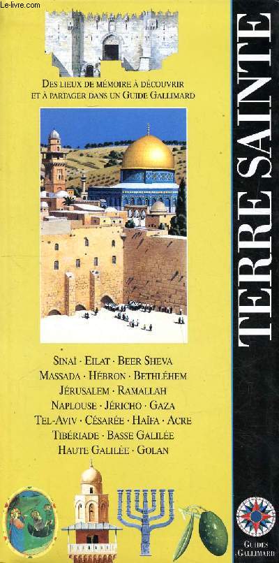 Guide Terre Sainte Sommaire: Nature, Histoire, Arts et traditions, Religion, Architecture, Sina, Bee Sheva, Jrusalem, Tel-Aviv, Tibriade...
